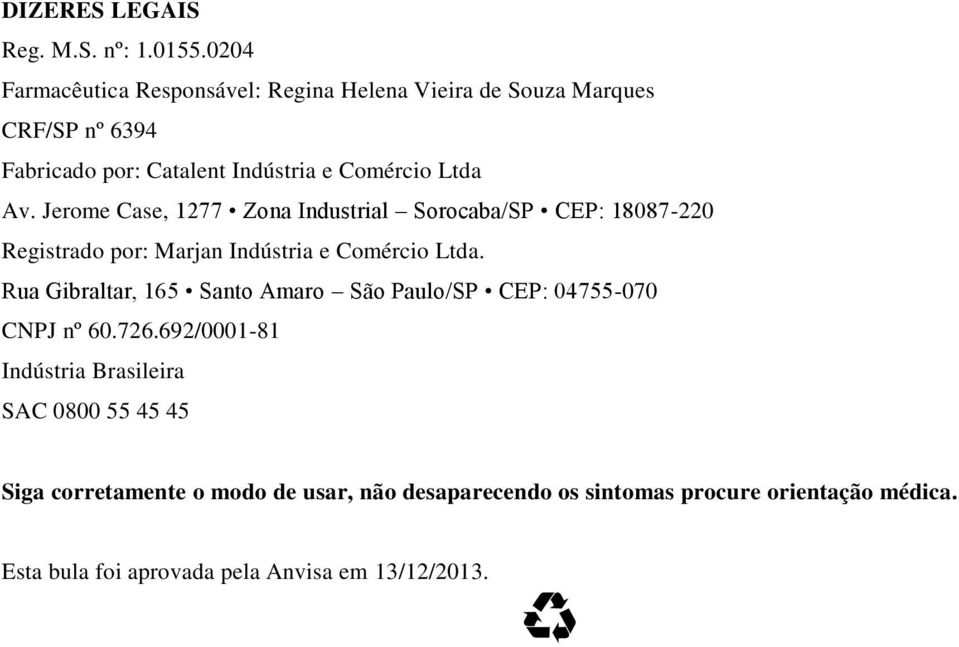 Jerome Case, 1277 Zona Industrial Sorocaba/SP CEP: 18087-220 Registrado por: Marjan Indústria e Comércio Ltda.