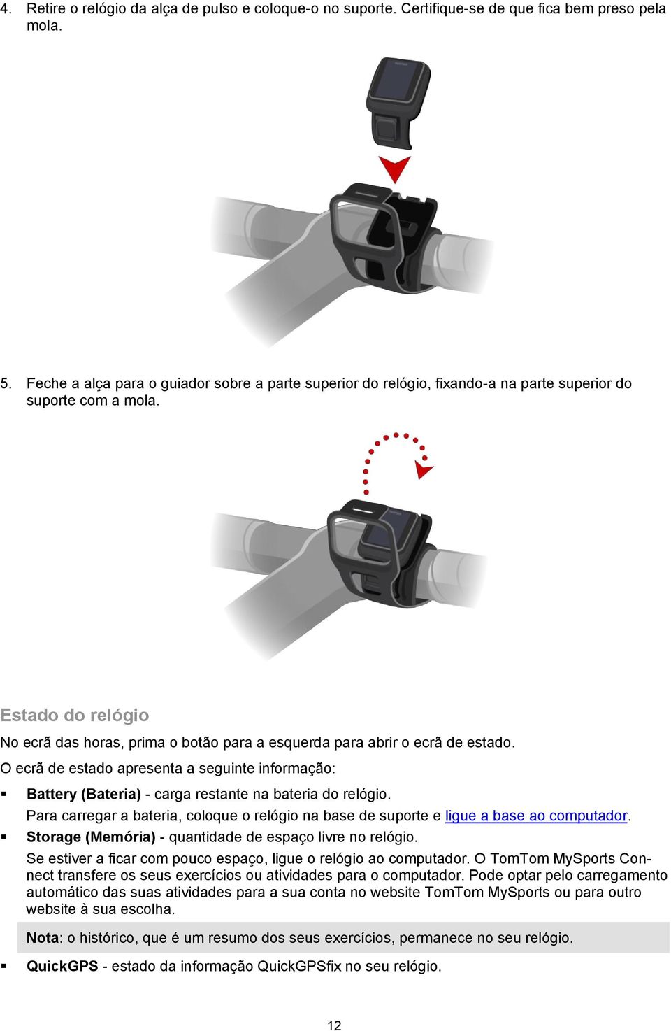 Estado do relógio No ecrã das horas, prima o botão para a esquerda para abrir o ecrã de estado.