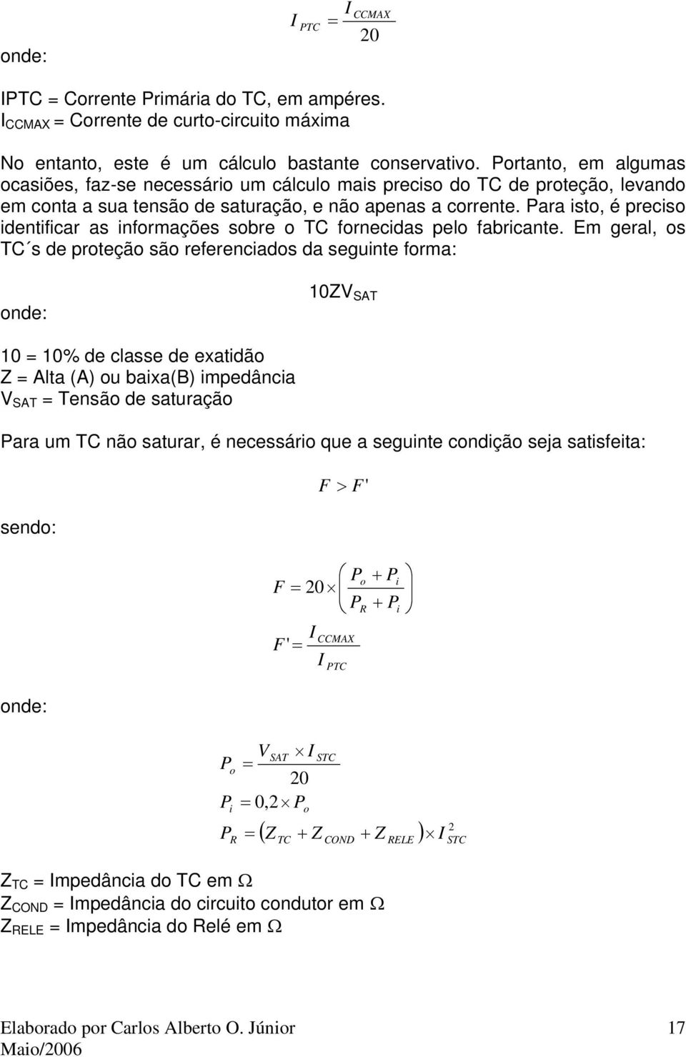 Para isto, é preciso identificar as informações sobre o TC fornecidas pelo fabricante.