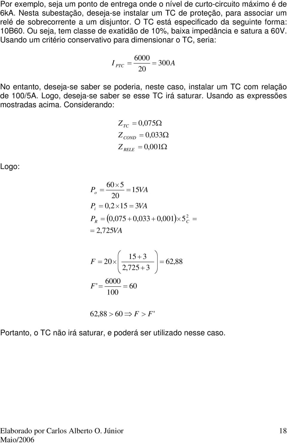 Ou seja, tem classe de exatidão de %, baixa impedância e satura a 6V.