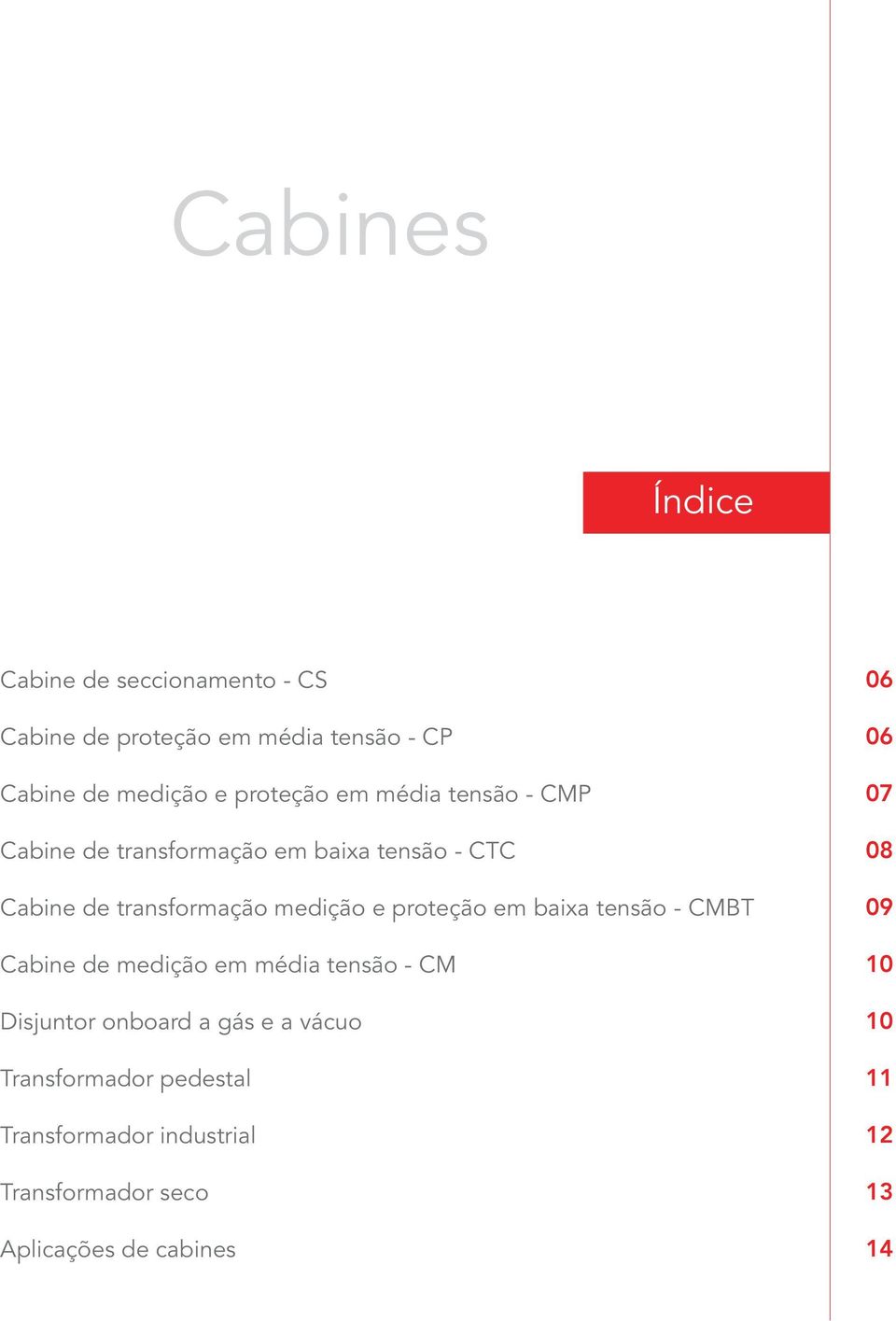 tensão - CMBT Cabine de medição em média tensão - CM Disjuntor onboard a gás e a vácuo Transformador pedestal