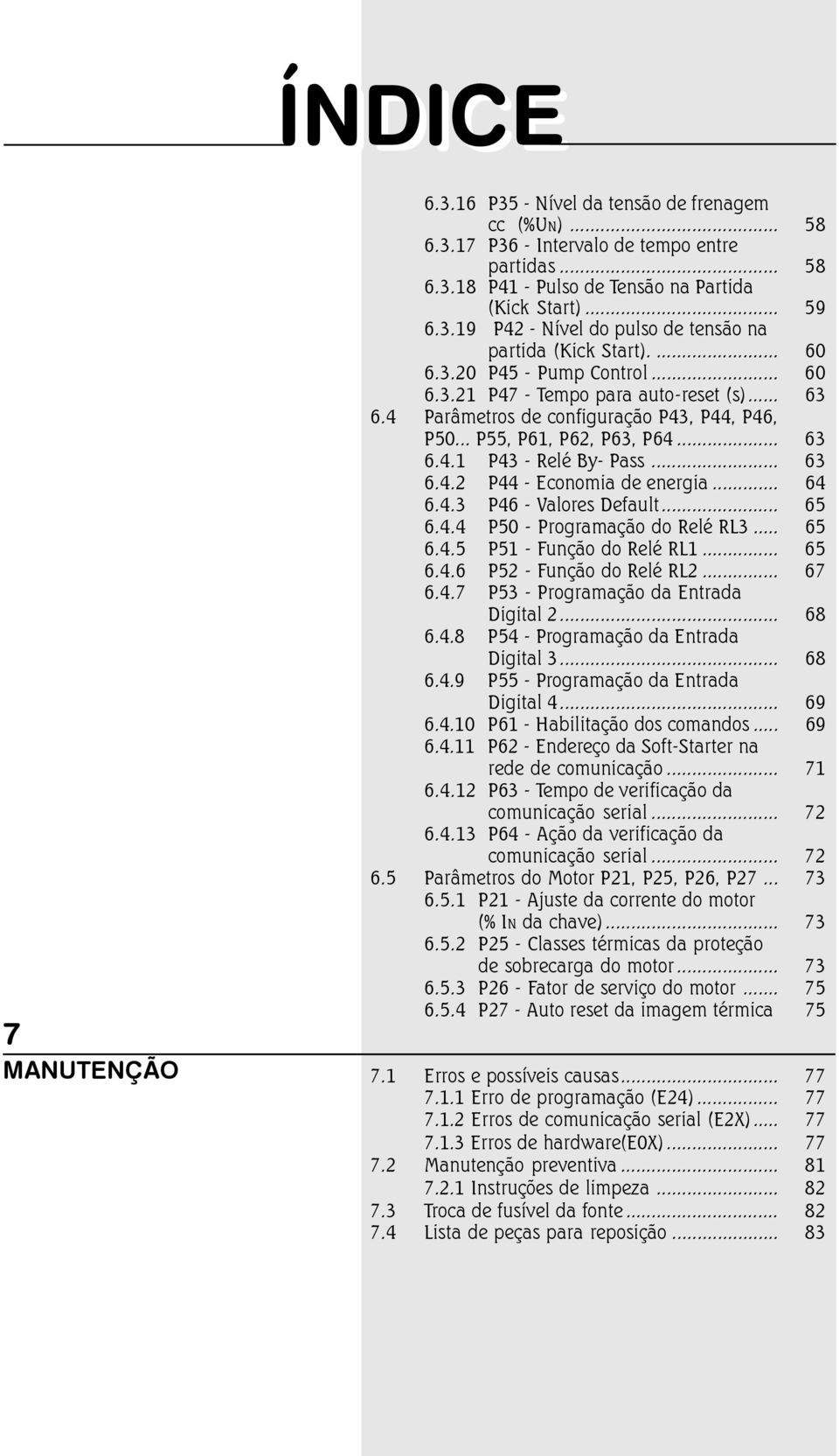 .. 64 6.4.3 P46 - Valores Default... 65 6.4.4 P50 - Programação do Relé RL3... 65 6.4.5 P51 - Função do Relé RL1... 65 6.4.6 P52 - Função do Relé RL2... 67 6.4.7 P53 - Programação da Entrada Digital 2.