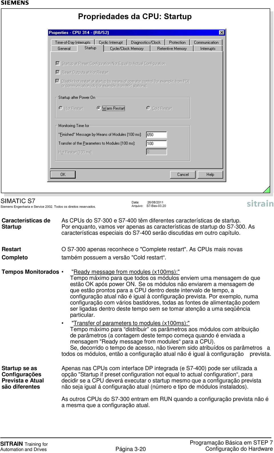 Tempos Monitorados "Ready message from modules (x100ms):" Tempo máximo para que todos os módulos enviem uma mensagem de que estão OK após power ON.