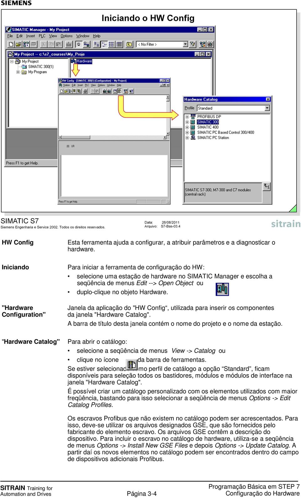 Janela da aplicação do "HW Config, utilizada para inserir os componentes da janela "Hardware Catalog". A barra de título desta janela contém o nome do projeto e o nome da estação.