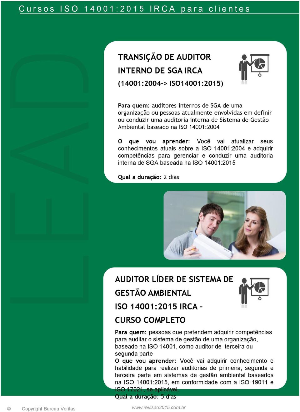 e adquirir competências para gerenciar e conduzir uma auditoria interna de SGA baseada na ISO 14001:2015 Qual a duração: 2 dias AUDITOR LÍDER DE SISTEMA DE GESTÃO AMBIENTAL ISO 14001:2015 IRCA CURSO