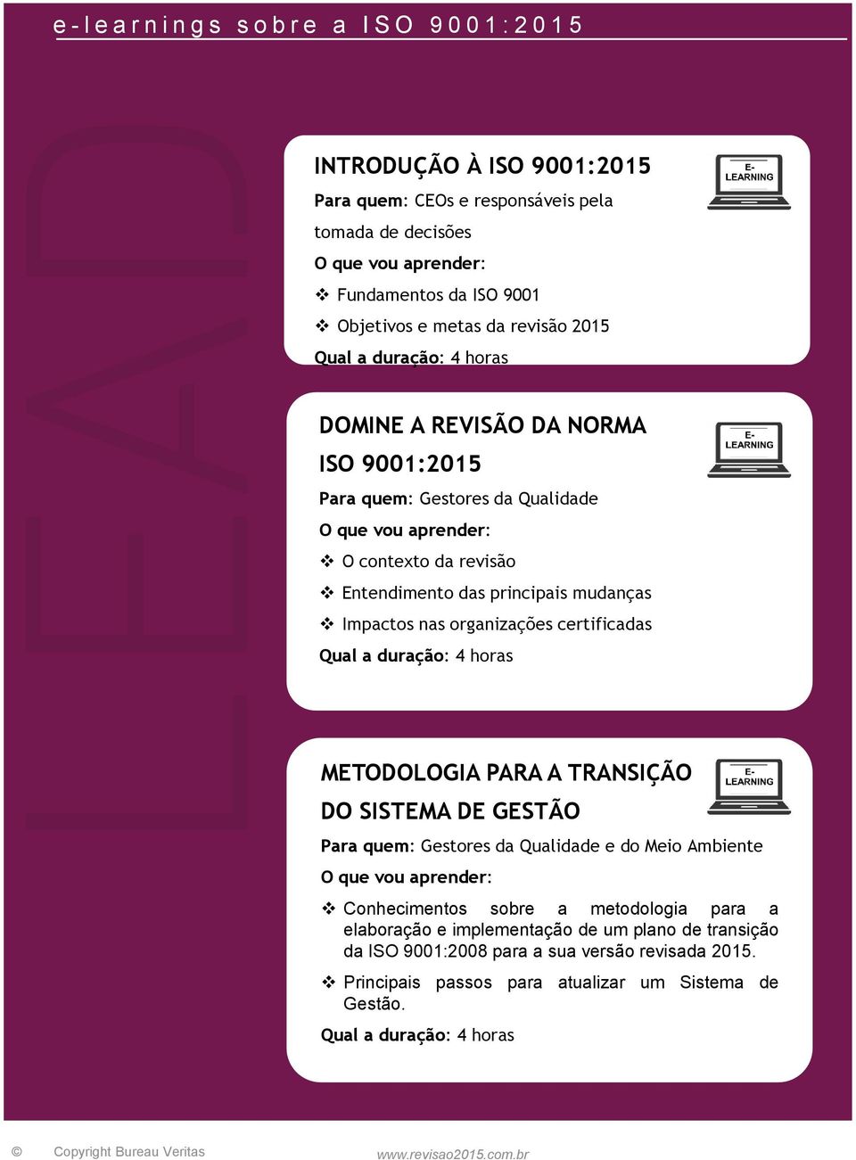 mudanças Impactos nas organizações certificadas METODOLOGIA PARA A TRANSIÇÃO DO SISTEMA DE GESTÃO Para quem: Gestores da Qualidade e do Meio Ambiente Conhecimentos