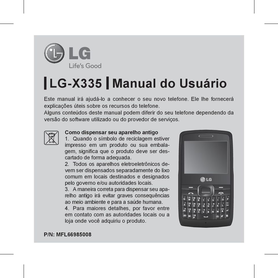 Quando o símbolo de reciclagem estiver impresso em um produto ou sua embalagem, significa que o produto deve ser descartado de forma adequada. 2.