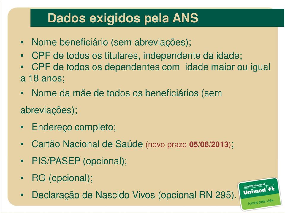 mãe de todos os beneficiários (sem abreviações); Endereço completo; Cartão Nacional de Saúde