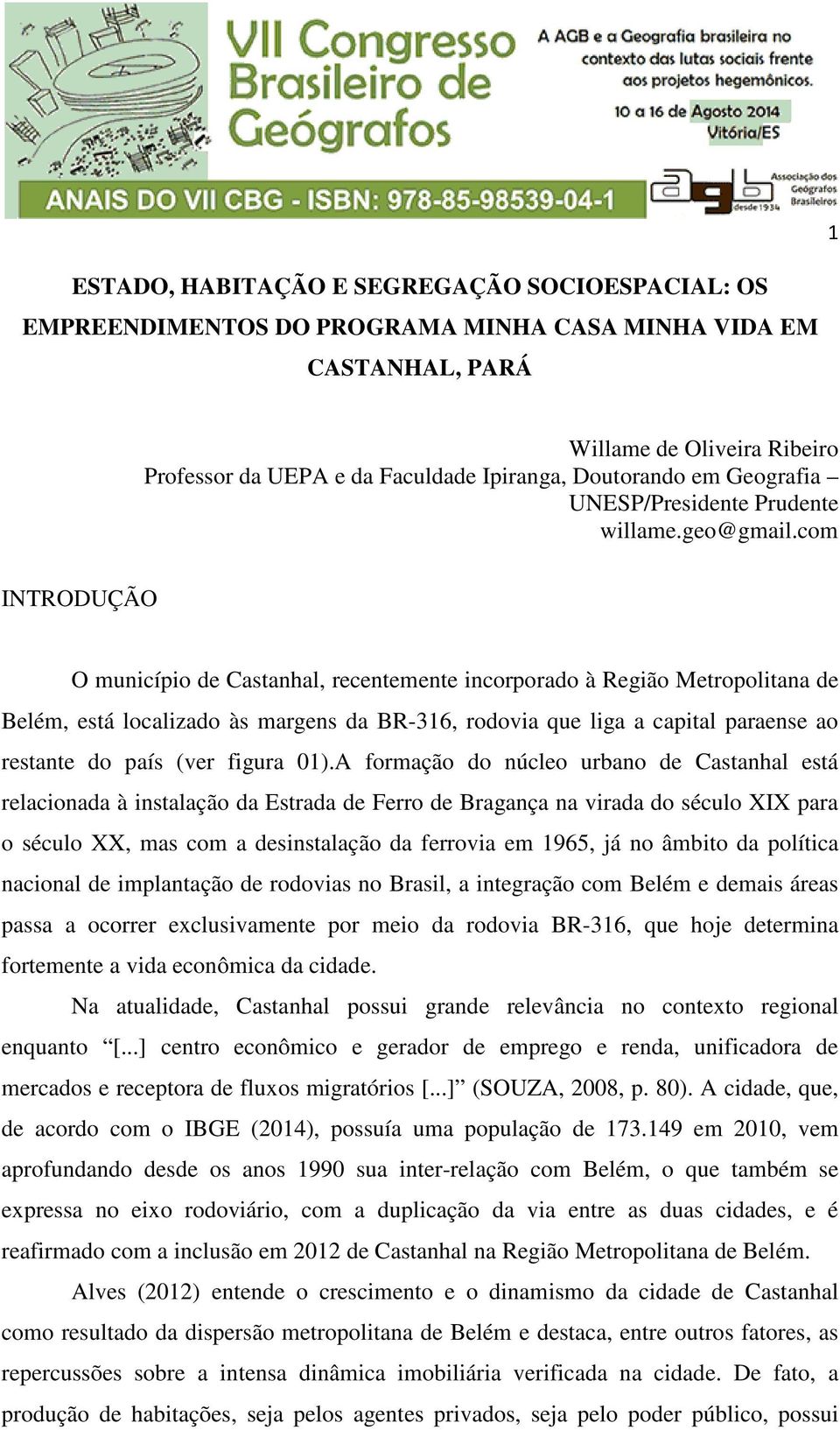 com INTRODUÇÃO O município de Castanhal, recentemente incorporado à Região Metropolitana de Belém, está localizado às margens da BR-316, rodovia que liga a capital paraense ao restante do país (ver