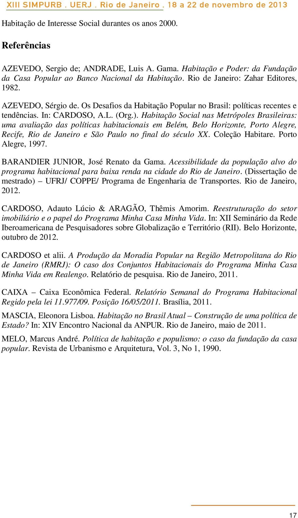 Habitação Social nas Metrópoles Brasileiras: uma avaliação das políticas habitacionais em Belém, Belo Horizonte, Porto Alegre, Recife, Rio de Janeiro e São Paulo no final do século XX.