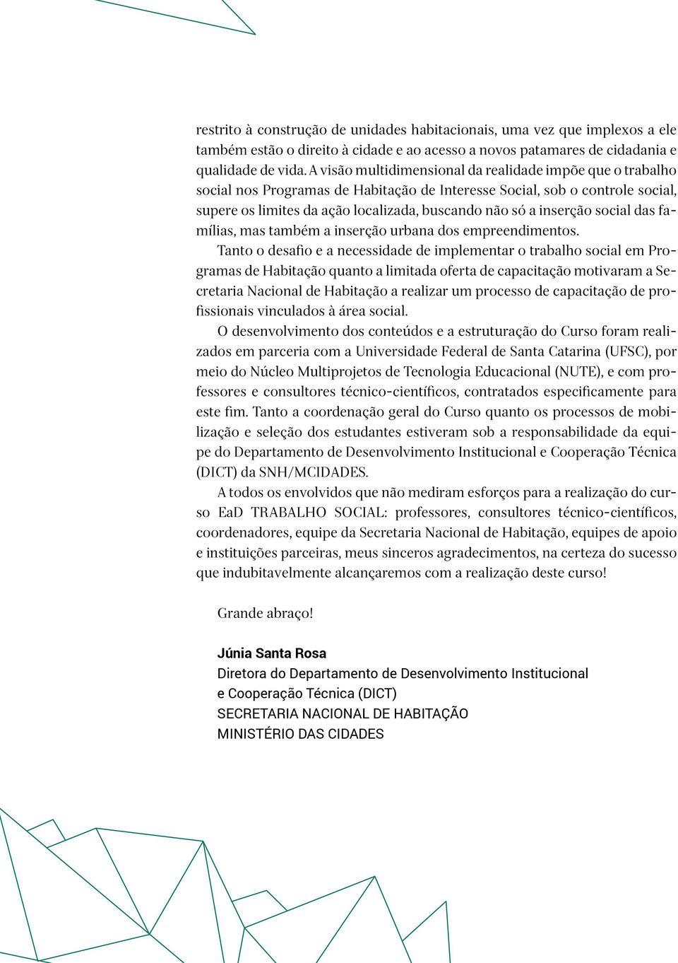 inserção social das famílias, mas também a inserção urbana dos empreendimentos.