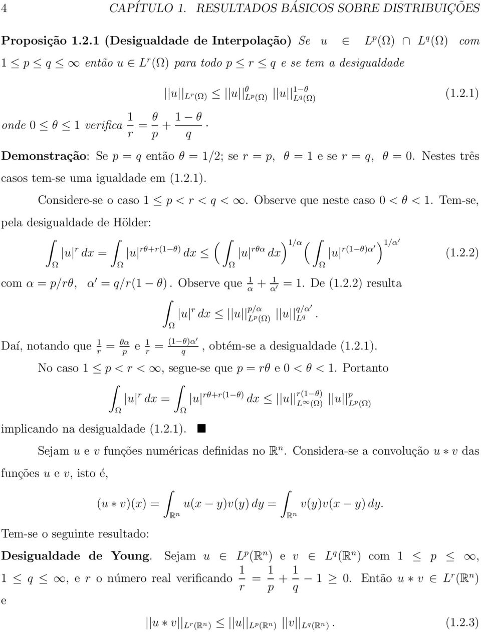 1) Demonstração: Se p = q então θ = 1/2; se r = p, θ = 1 e se r = q, θ = 0. Nestes três casos tem-se uma igualdade em (1.2.1). Considere-se o caso 1 p < r < q <. Observe que neste caso 0 < θ < 1.