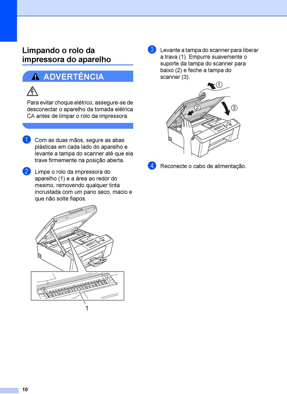 1 Para evitar choque elétrico, assegure-se de desconectar o aparelho da tomada elétrica CA antes de limpar o rolo da impressora.