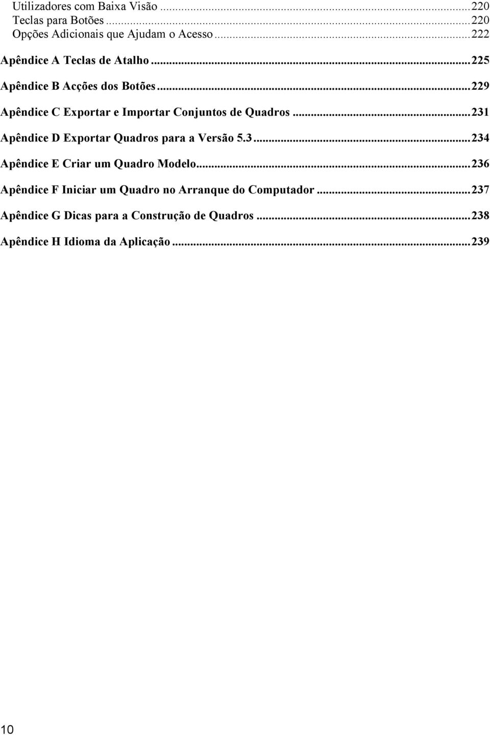 .. 229 Apêndice C Exportar e Importar Conjuntos de Quadros... 231 Apêndice D Exportar Quadros para a Versão 5.3... 234 Apêndice E Criar um Quadro Modelo.