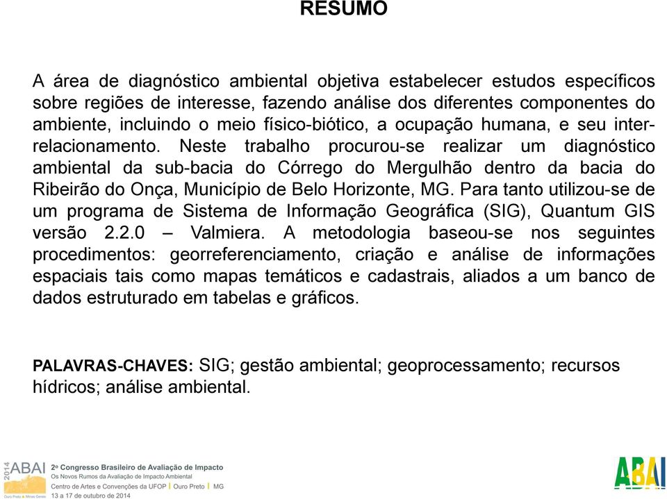 Neste trabalho procurou-se realizar um diagnóstico ambiental da sub-bacia do Córrego do Mergulhão dentro da bacia do Ribeirão do Onça, Município de Belo Horizonte, MG.