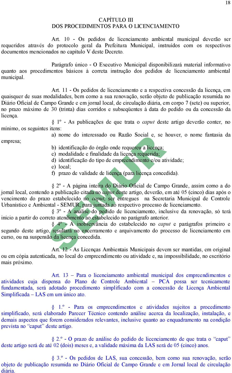 deste Decreto. Parágrafo único - O Executivo Municipal disponibilizará material informativo quanto aos procedimentos básicos à correta instrução dos pedidos de licenciamento ambiental municipal. Art.