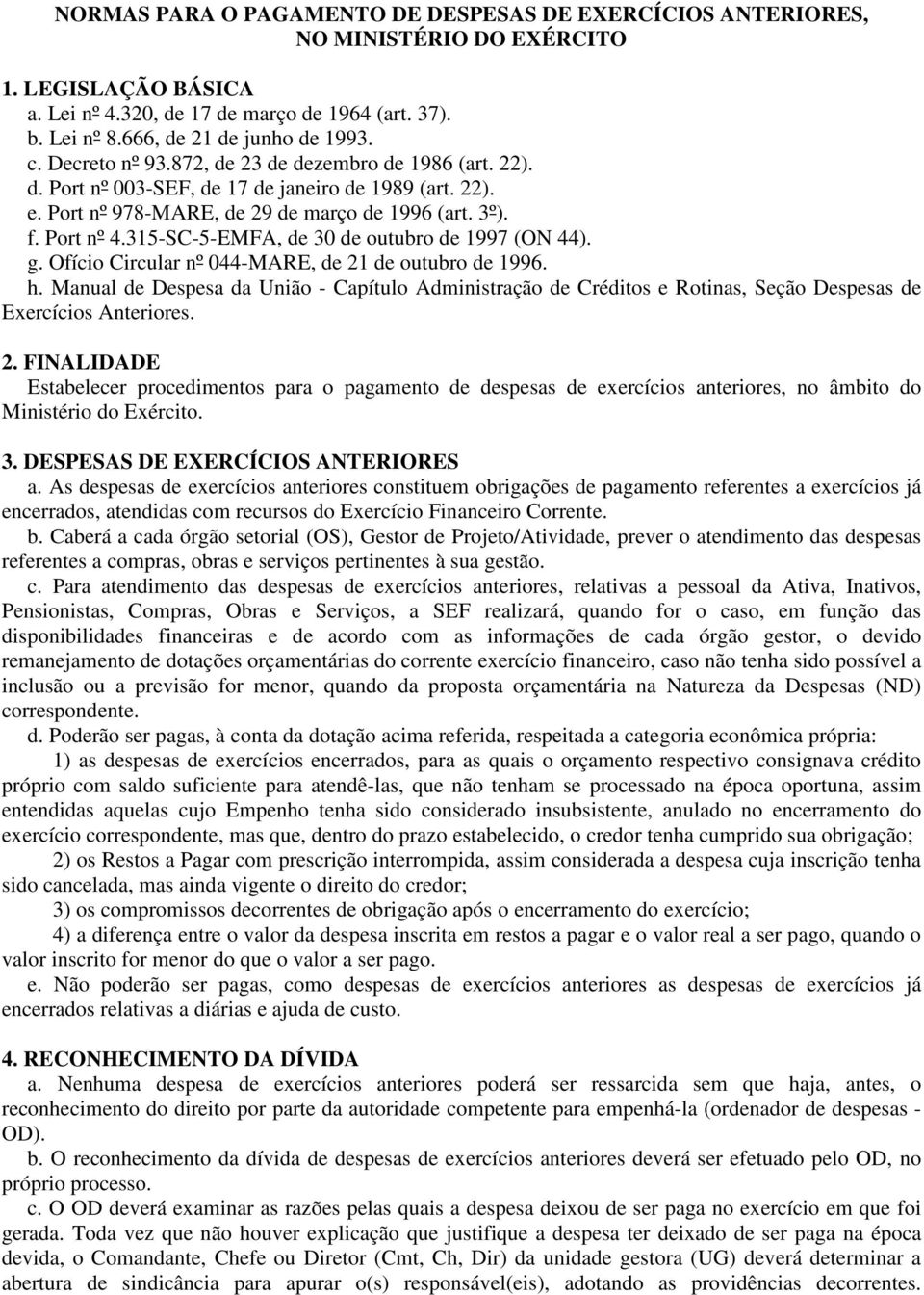 315-SC-5-EMFA, de 30 de outubro de 1997 (ON 44). g. Ofício Circular nº 044-MARE, de 21 de outubro de 1996. h.