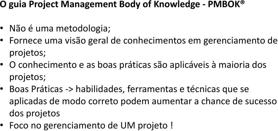 aplicáveis à maioria dos projetos; Boas Práticas -> habilidades, ferramentas e técnicas que se