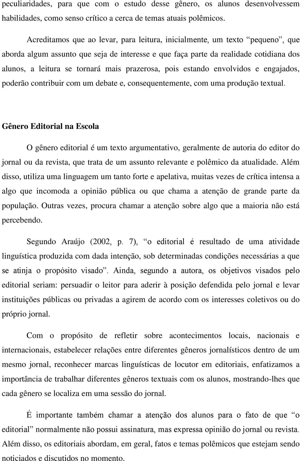 prazerosa, pois estando envolvidos e engajados, poderão contribuir com um debate e, consequentemente, com uma produção textual.