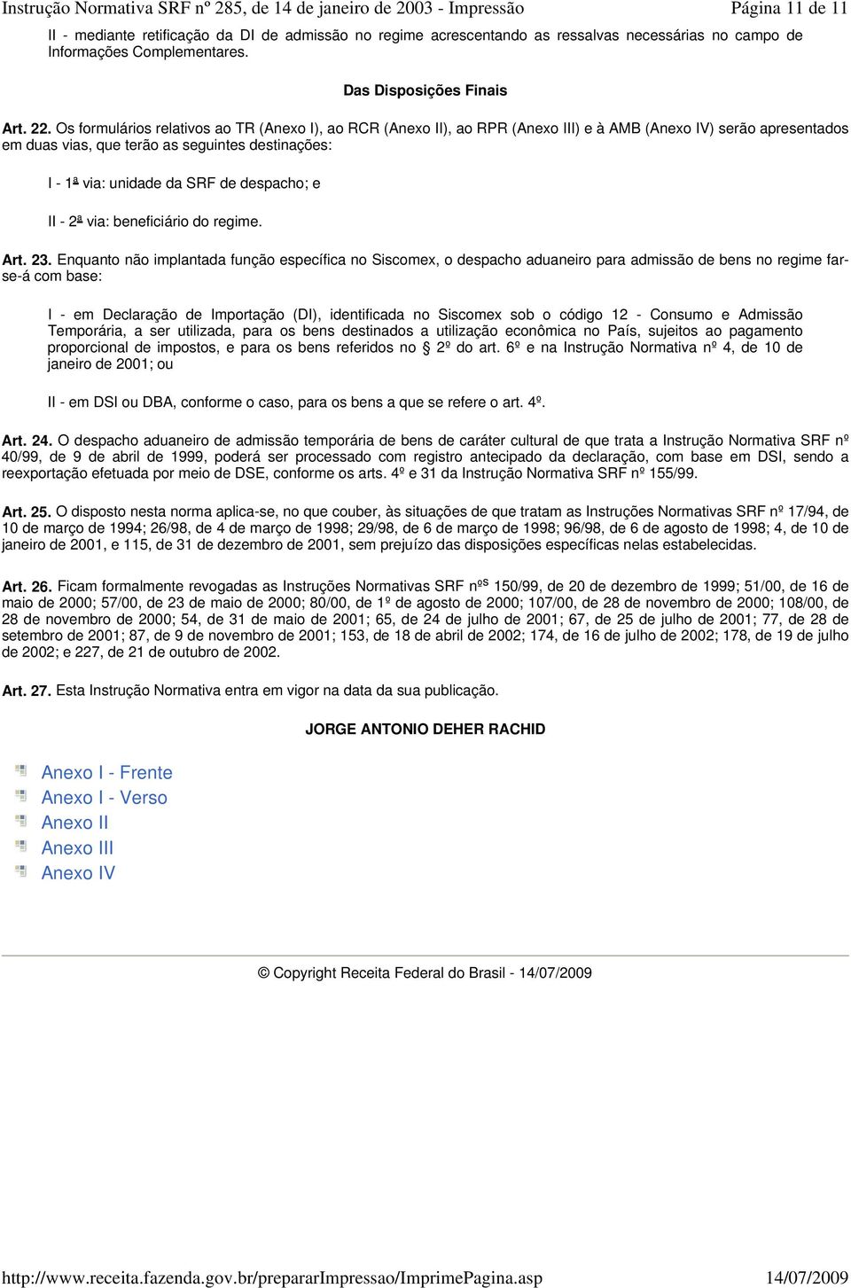 despacho; e II - 2ª via: beneficiário do regime. Art. 23.