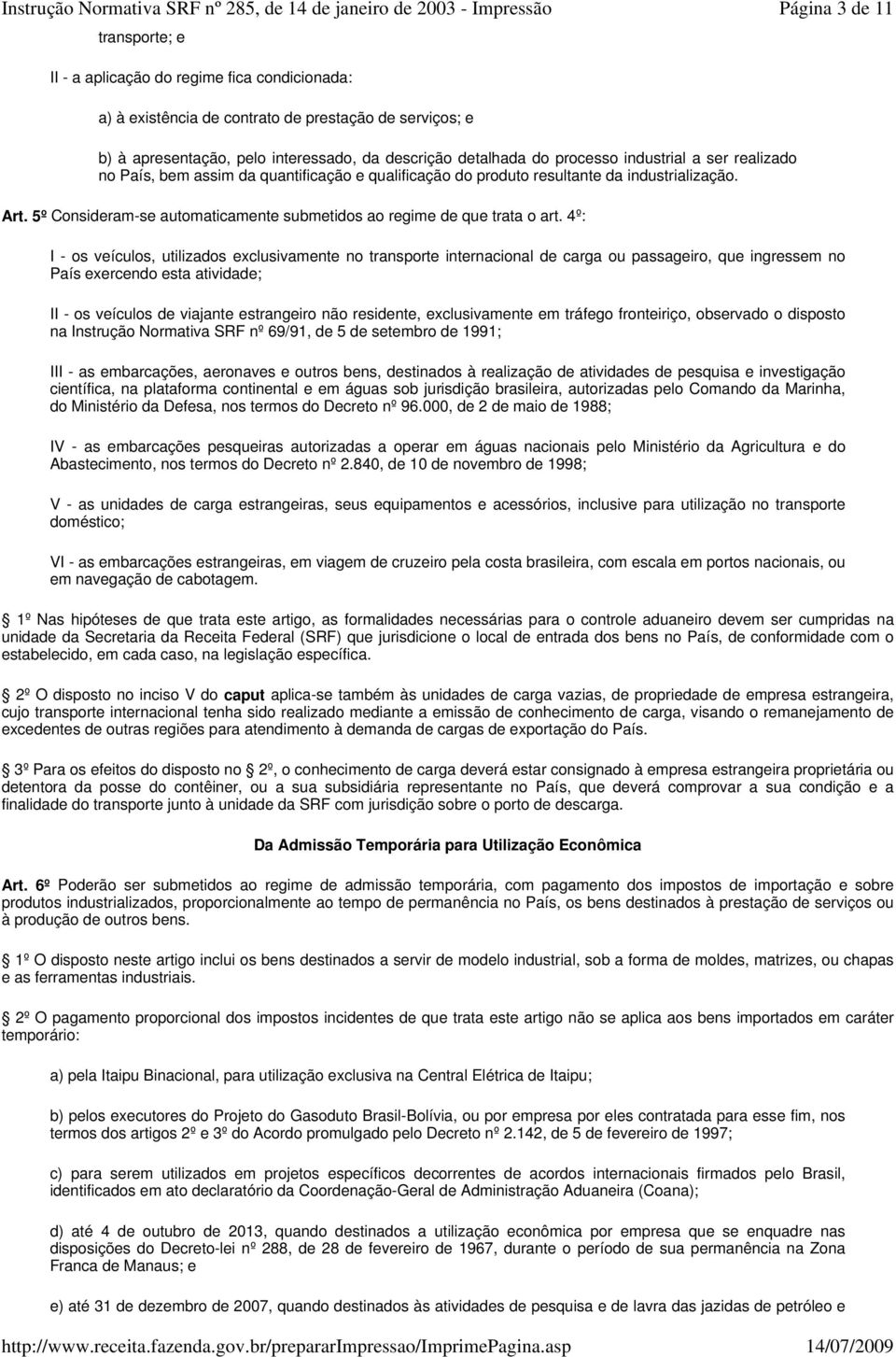 5º Consideram-se automaticamente submetidos ao regime de que trata o art.