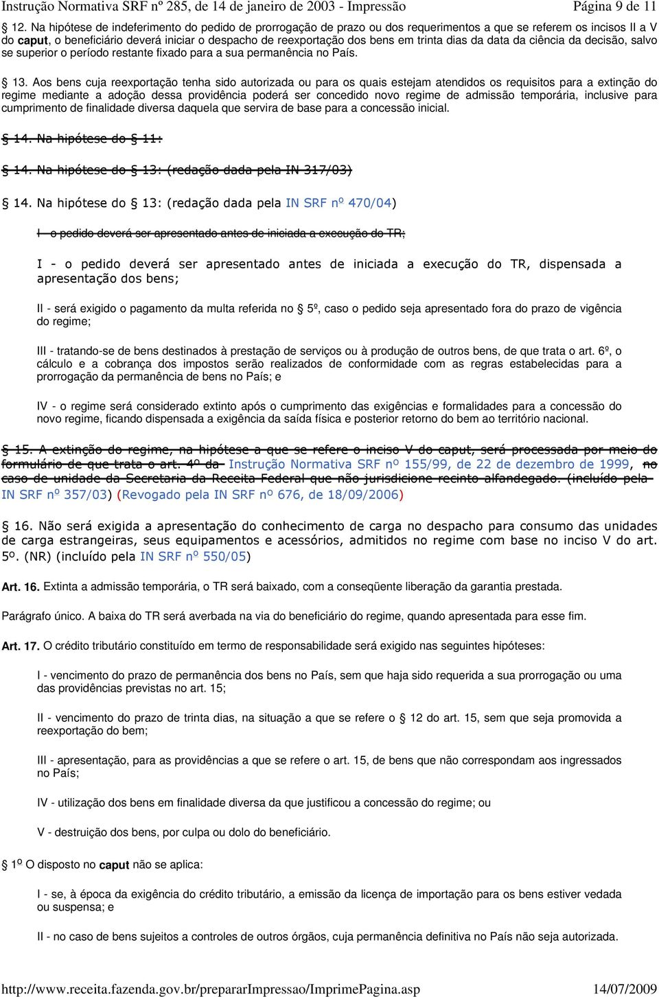 Aos bens cuja reexportação tenha sido autorizada ou para os quais estejam atendidos os requisitos para a extinção do regime mediante a adoção dessa providência poderá ser concedido novo regime de