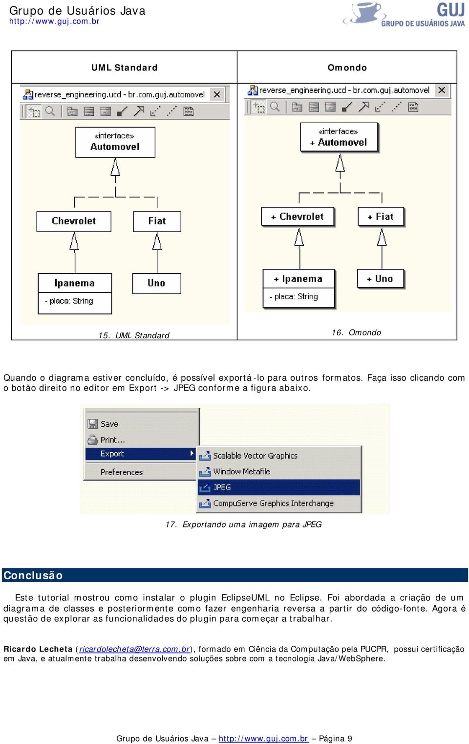 Exportando uma imagem para JPEG Conclusão Este tutorial mostrou como instalar o plugin EclipseUML no Eclipse.