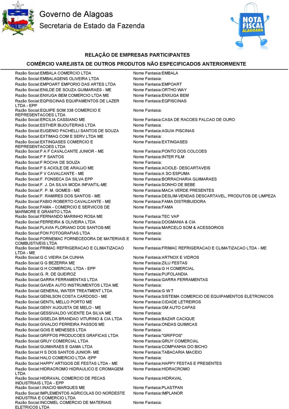 SERV Razão Social:EXTINGASES CORCIO E Razão Social:F A F CAVALCANTE JUNIOR - Razão Social:F F SANTOS Razão Social:F ROCHA DE SOUZA Razão Social:F S ACIOLE DE ARAUJO Razão Social:F V CAVALCANTE -