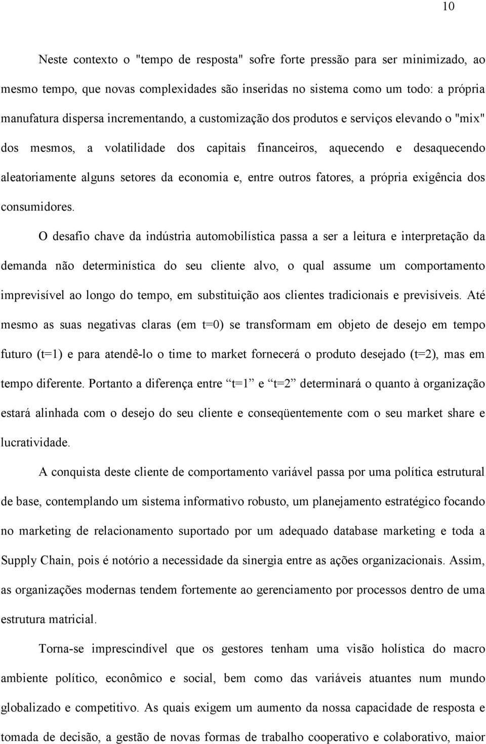 outros fatores, a própria exigência dos consumidores.