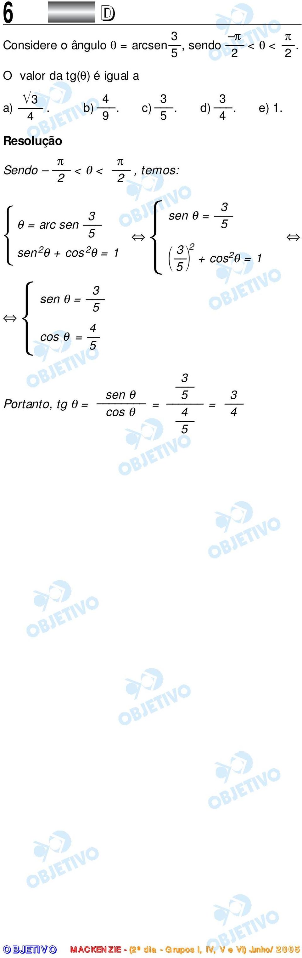 4 9 5 4 π π Sendo < θ <, temos: 2 2 3 θ = arc sen 5 sen 2 θ + cos 2 θ =