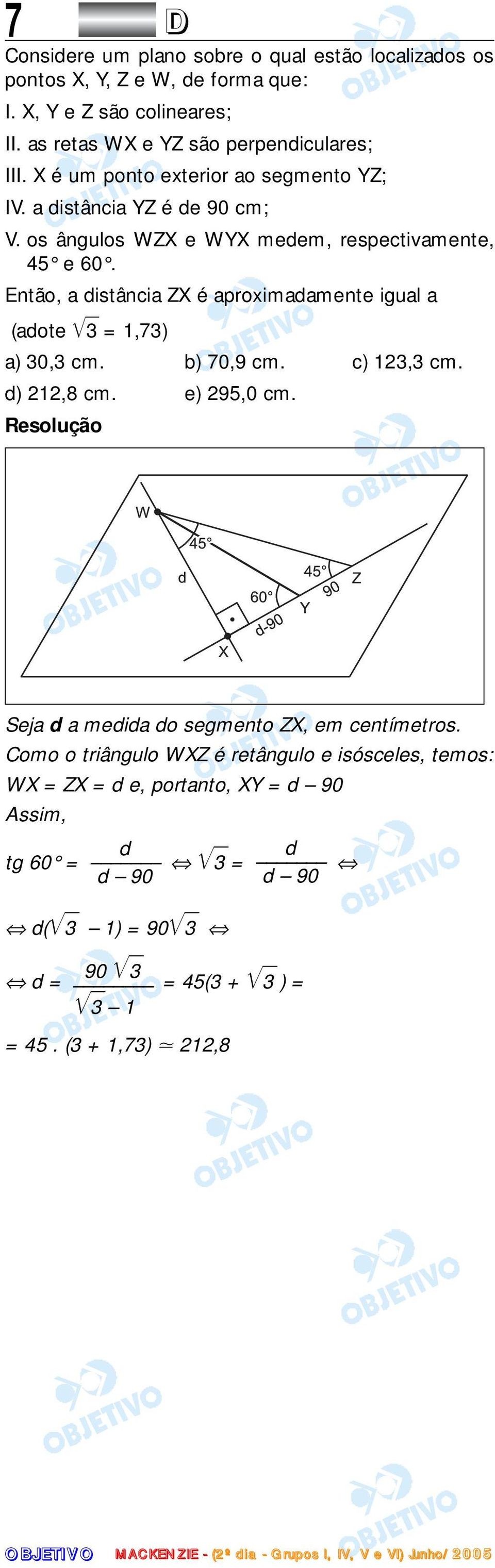 os ângulos WZX e WYX medem, respectivamente, 45 e 60. Então, a distância ZX é aproximadamente igual a (adote 3 = 1,73) a) 30,3 cm. b) 70,9 cm. c) 123,3 cm.