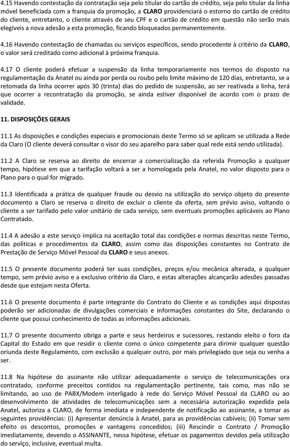 16 Havendo contestação de chamadas ou serviços específicos, sendo procedente à critério da CLARO, o valor será creditado como adicional à próxima franquia. 4.