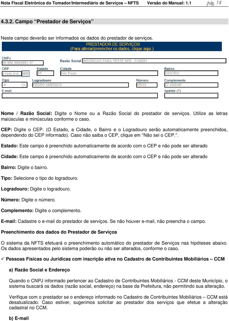 (O Estado, a Cidade, o Bairro e o Logradouro serão automaticamente preenchidos, dependendo do CEP informado). Caso não saiba o CEP, clique em Não sei o CEP.