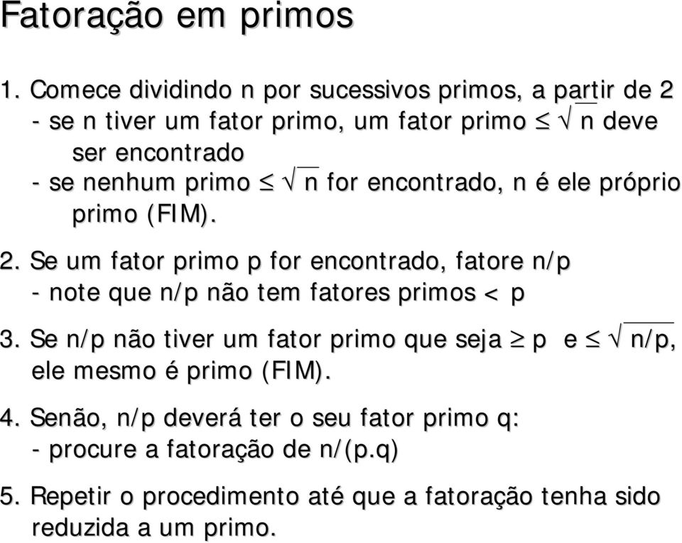 primo n for encontrado, n é ele próprio prio primo (FIM). 2.