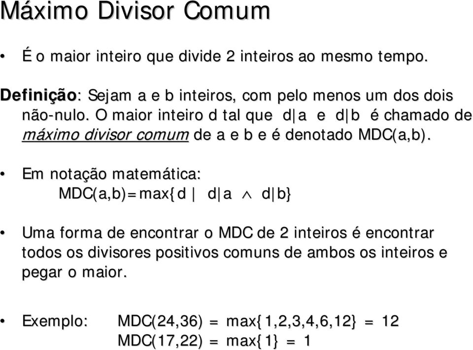 O maior inteiro d tal que d a e d b é chamado de máximo divisor comum de a e b e é denotado MDC(a,b).