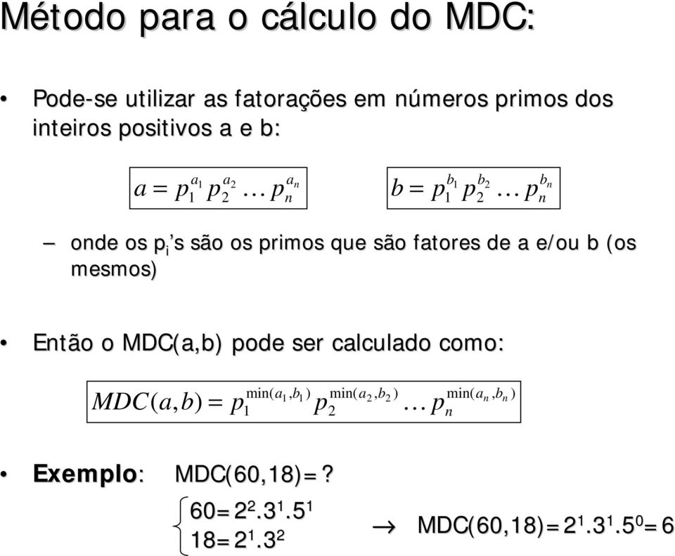 fatores de a e/ou b (os mesmos) Então o MDC(a,b) pode ser calculado como: MDC min( a1, b1 ) min( a2, b2