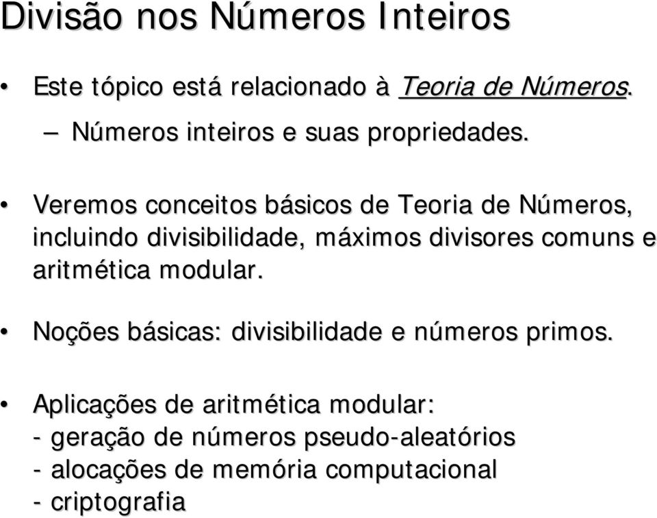 Veremos conceitos básicos de Teoria de Números, incluindo divisibilidade, máximos divisores comuns e