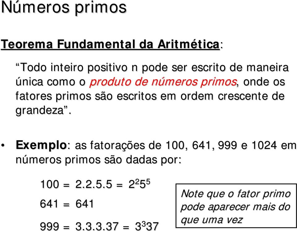 grandeza. Exemplo: : as fatorações de 100, 641, 999 e 1024 em números primos são dadas por: 100 = 2.2.5.