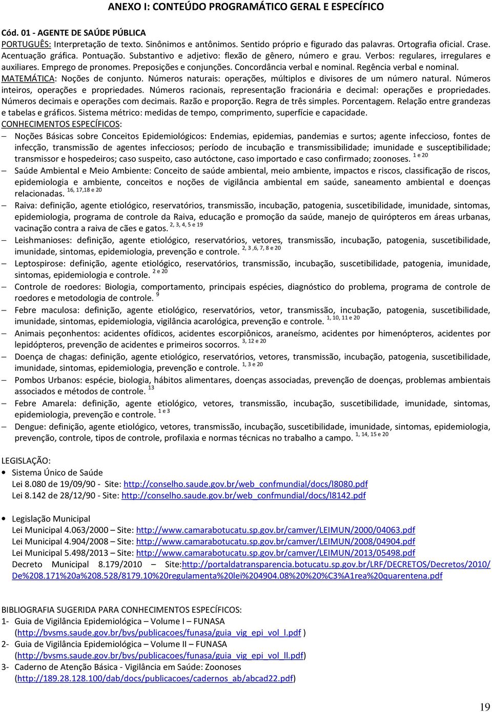 Preposições e conjunções. Concordância verbal e nominal. Regência verbal e nominal. MATEMÁTICA: Noções de conjunto. Números naturais: operações, múltiplos e divisores de um número natural.