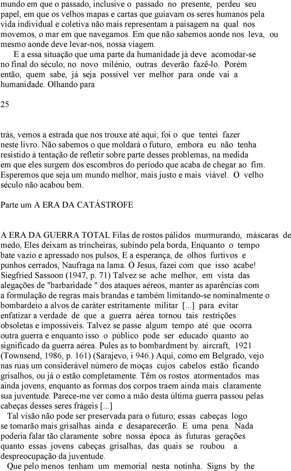 E a essa situação que uma parte da humanidade já deve acomodar-se no final do século; no novo milénio, outras deverão fazê-lo.