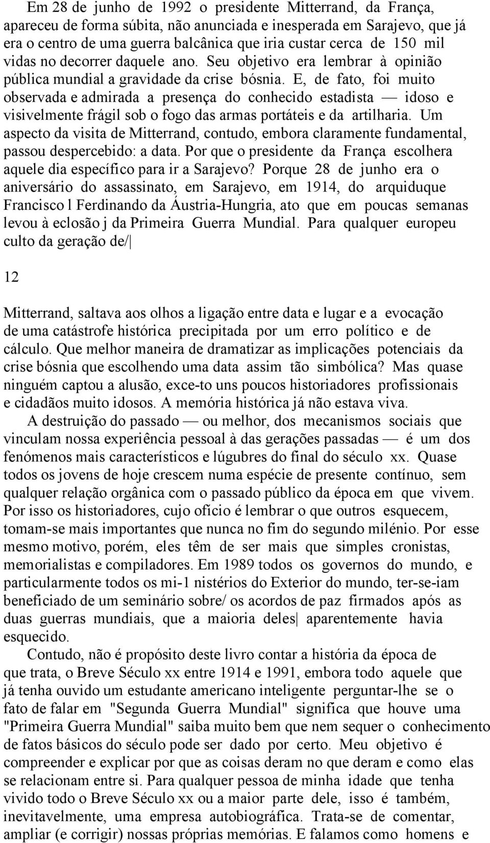 E, de fato, foi muito observada e admirada a presença do conhecido estadista idoso e visivelmente frágil sob o fogo das armas portáteis e da artilharia.