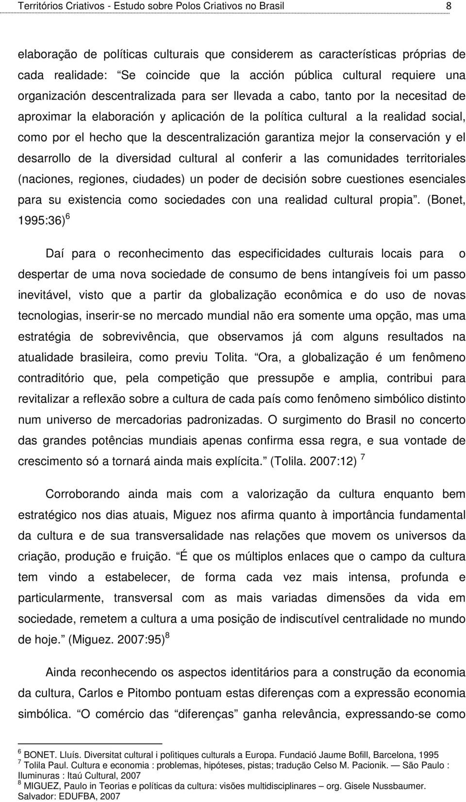 hecho que la descentralización garantiza mejor la conservación y el desarrollo de la diversidad cultural al conferir a las comunidades territoriales (naciones, regiones, ciudades) un poder de