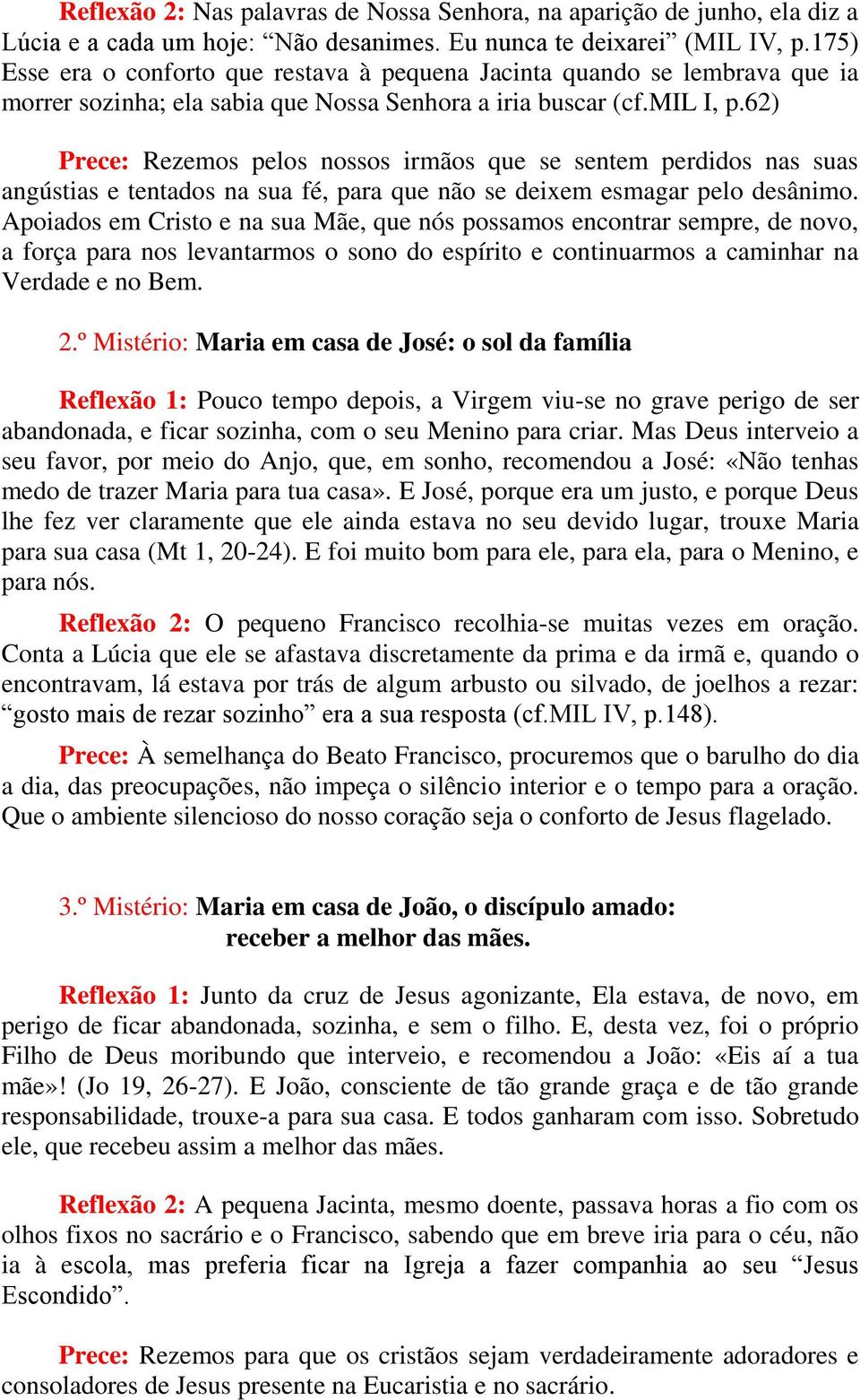 62) Prece: Rezemos pelos nossos irmãos que se sentem perdidos nas suas angústias e tentados na sua fé, para que não se deixem esmagar pelo desânimo.