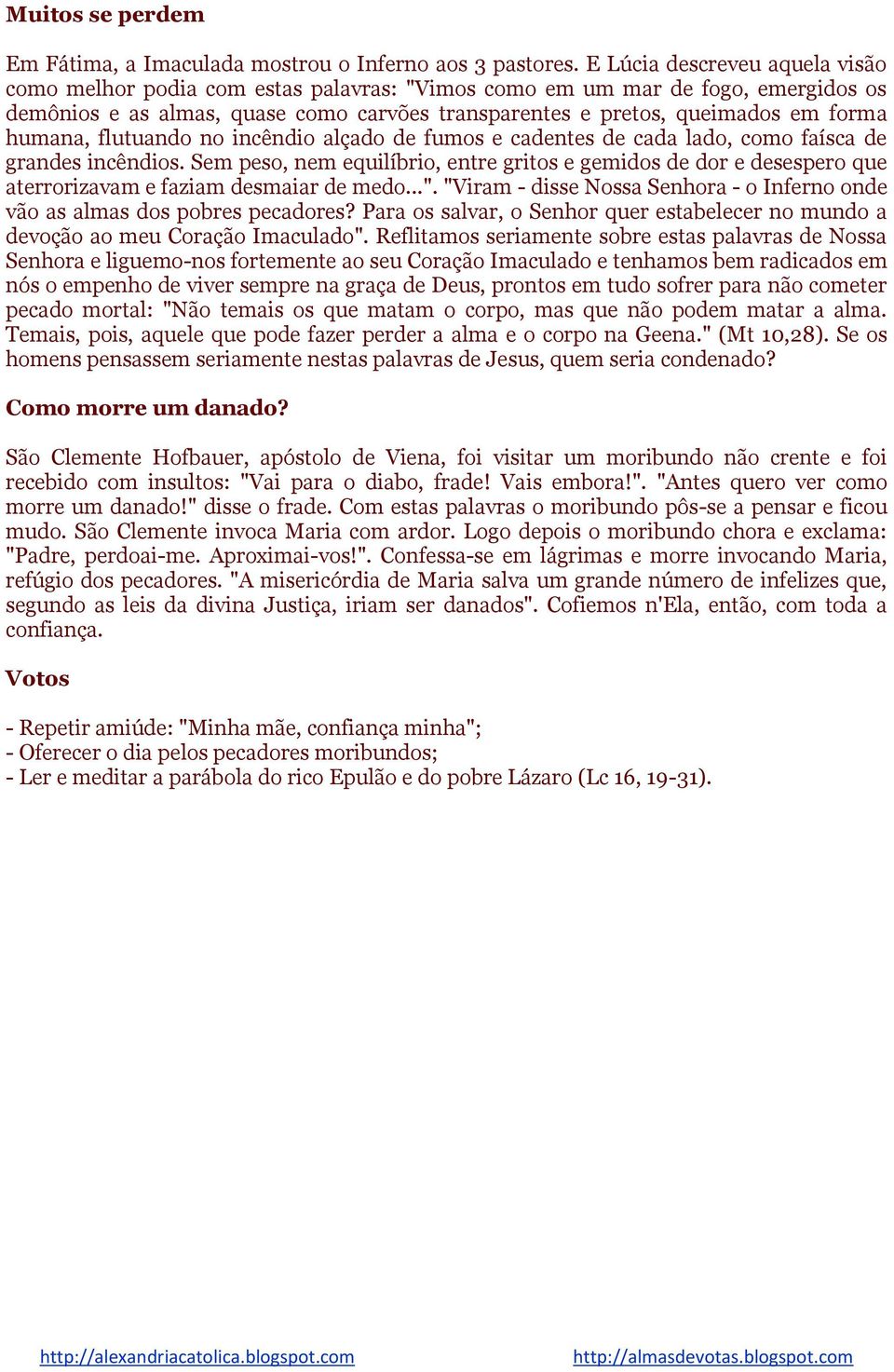 humana, flutuando no incêndio alçado de fumos e cadentes de cada lado, como faísca de grandes incêndios.