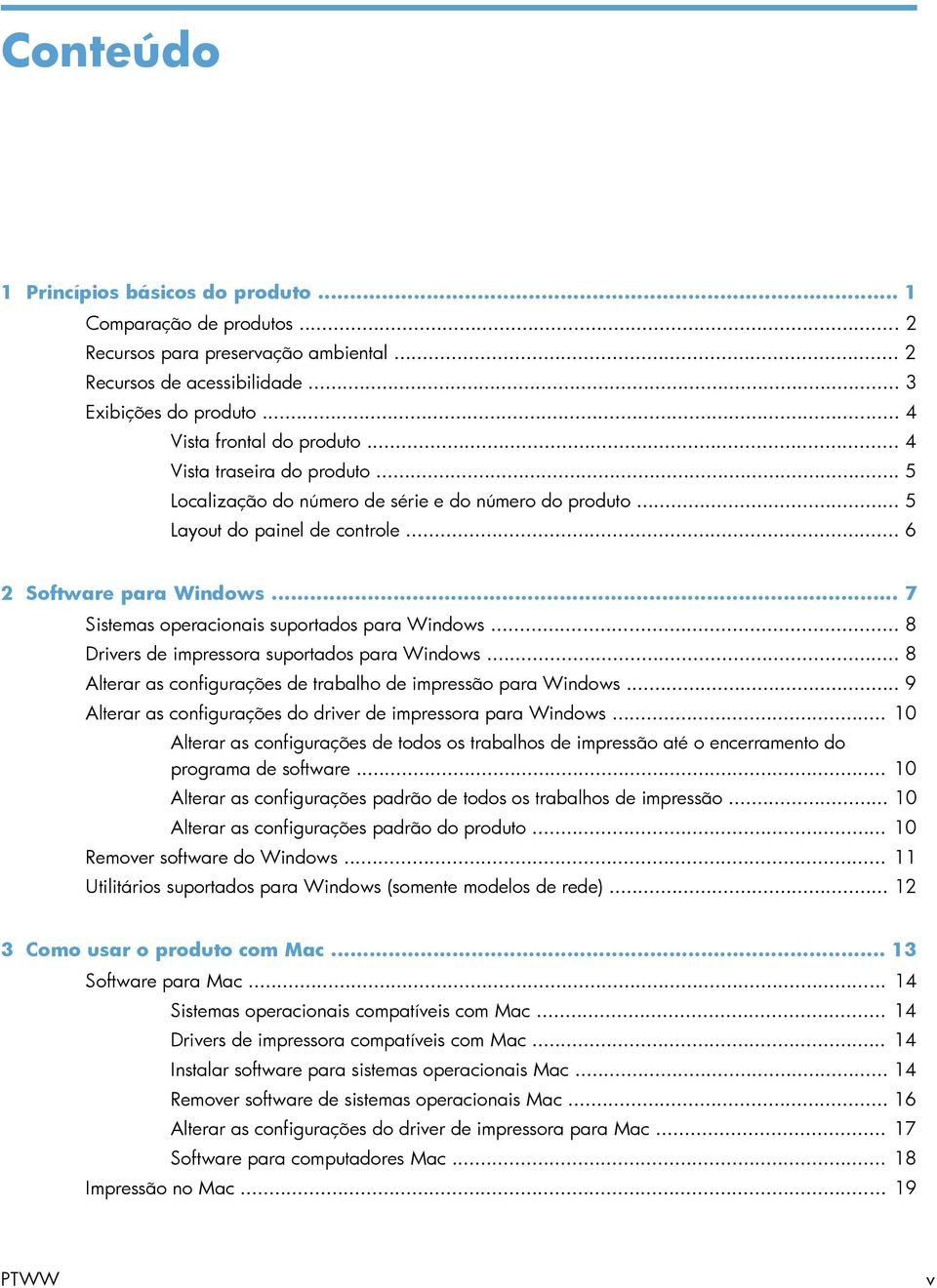 .. 7 Sistemas operacionais suportados para Windows... 8 Drivers de impressora suportados para Windows... 8 Alterar as configurações de trabalho de impressão para Windows.