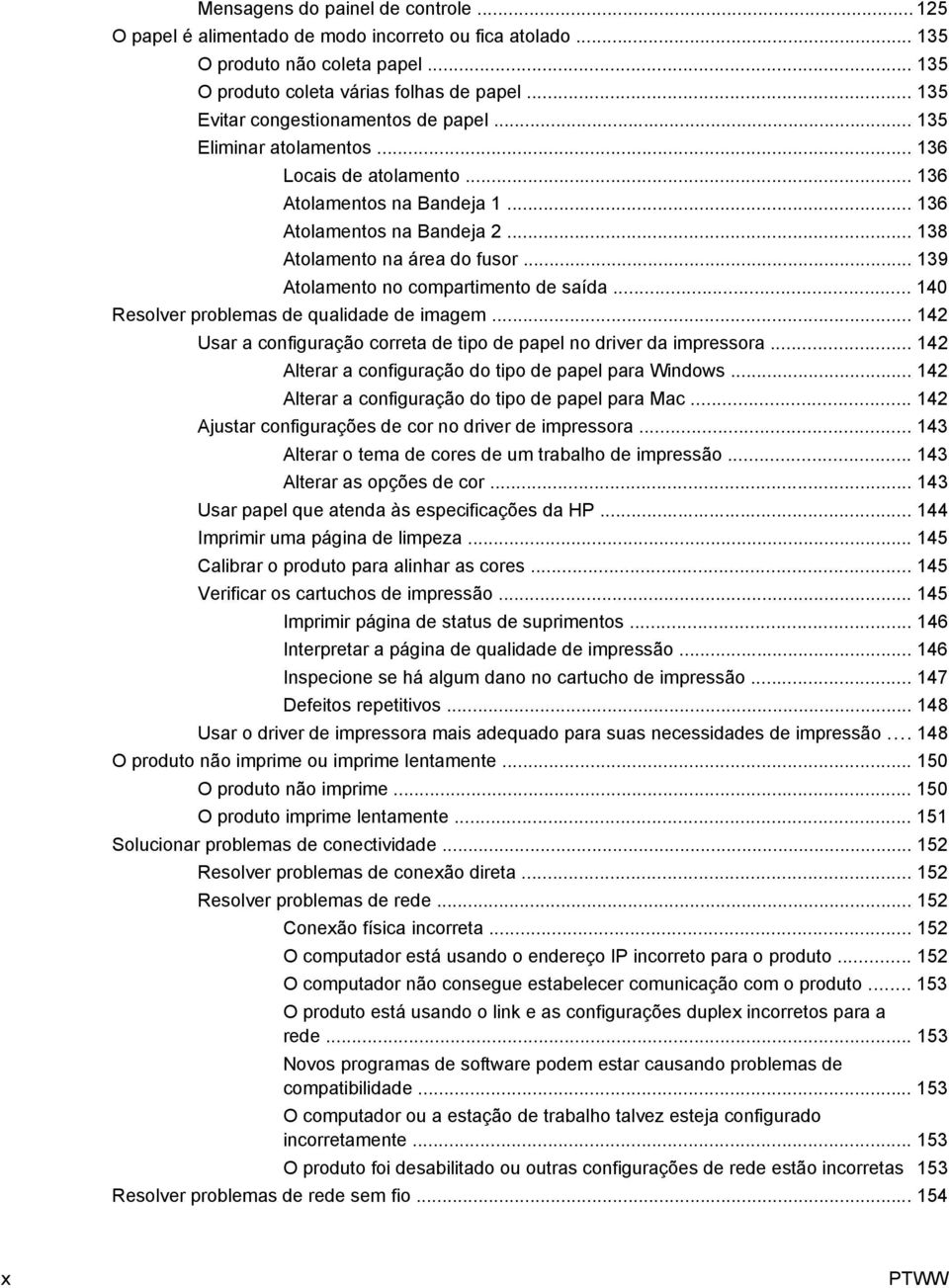 .. 139 Atolamento no compartimento de saída... 140 Resolver problemas de qualidade de imagem... 142 Usar a configuração correta de tipo de papel no driver da impressora.