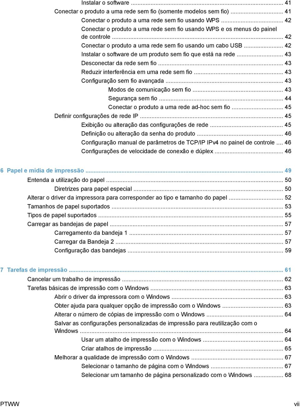 .. 42 Instalar o software de um produto sem fio que está na rede... 43 Desconectar da rede sem fio... 43 Reduzir interferência em uma rede sem fio... 43 Configuração sem fio avançada.