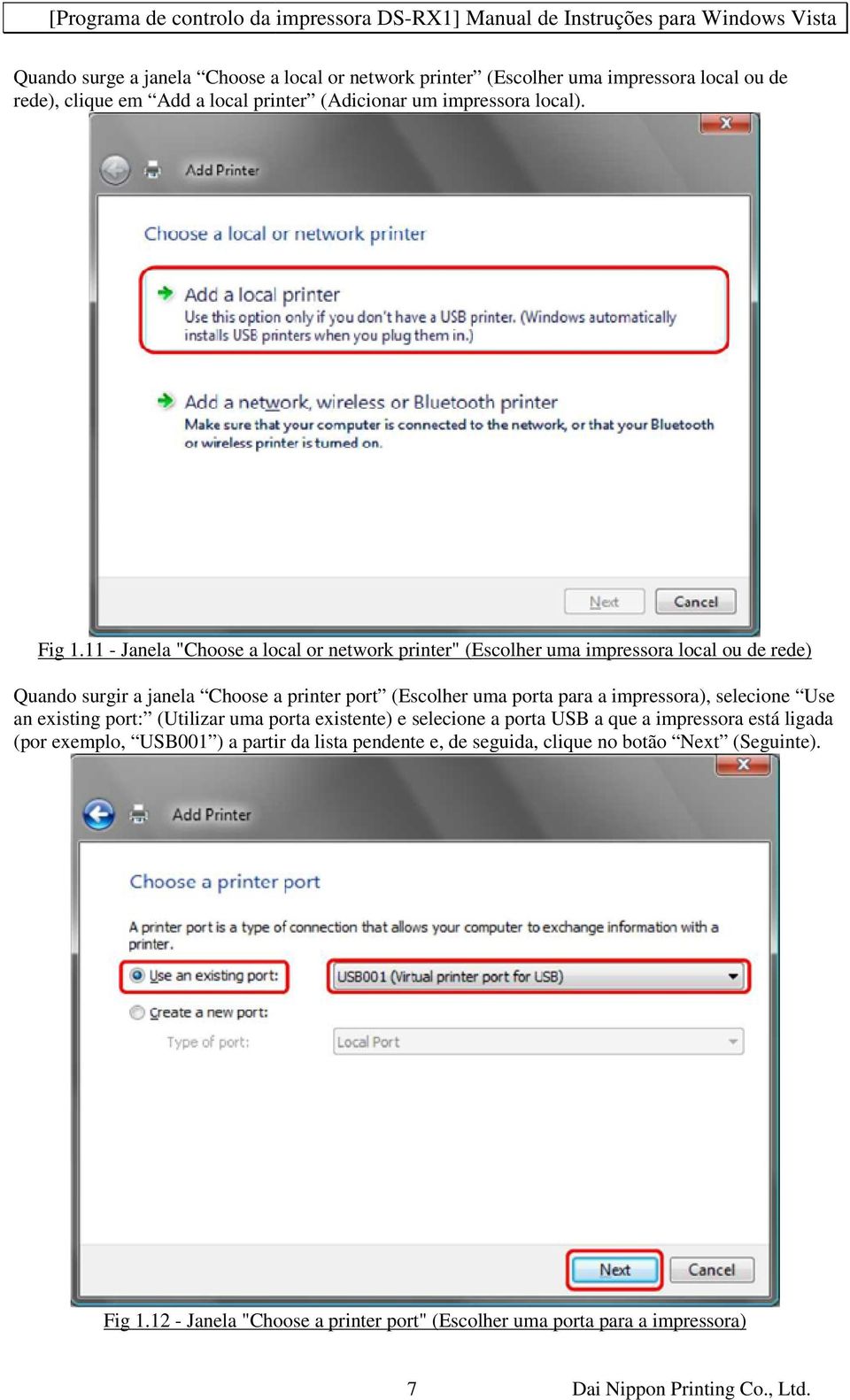 impressora), selecione Use an existing port: (Utilizar uma porta existente) e selecione a porta USB a que a impressora está ligada (por exemplo, USB001 ) a partir da