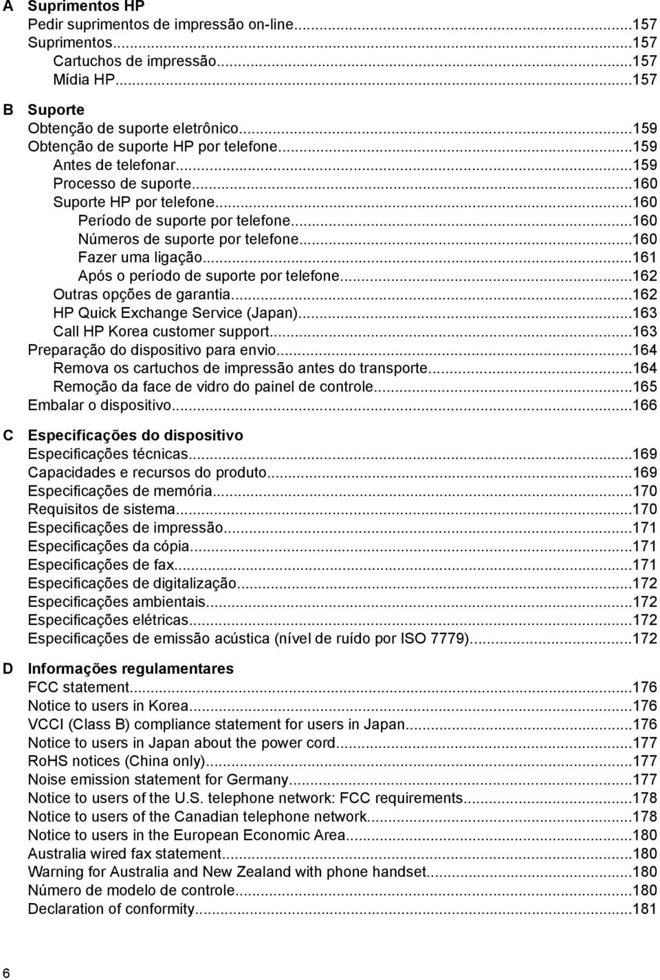 ..160 Fazer uma ligação...161 Após o período de suporte por telefone...162 Outras opções de garantia...162 HP Quick Exchange Service (Japan)...163 Call HP Korea customer support.