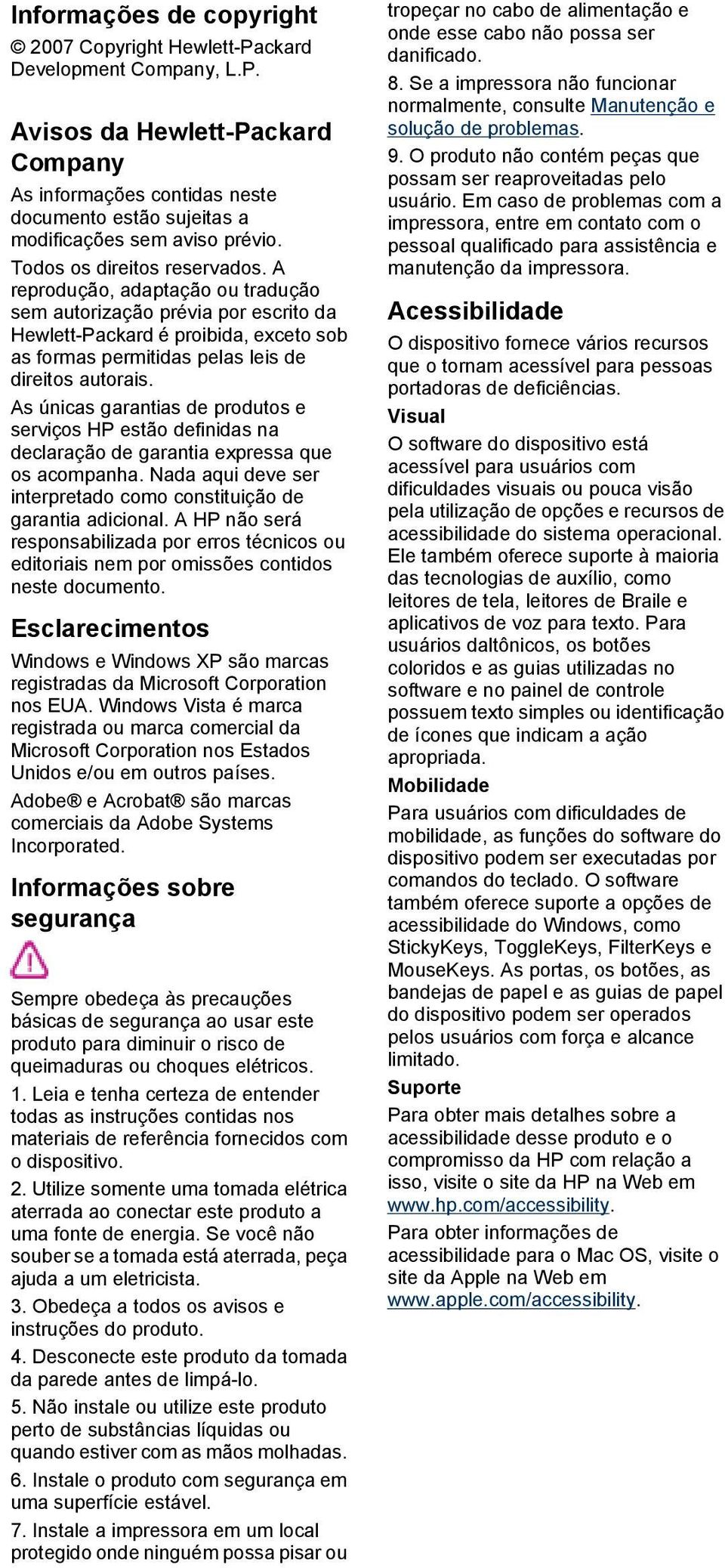 As únicas garantias de produtos e serviços HP estão definidas na declaração de garantia expressa que os acompanha. Nada aqui deve ser interpretado como constituição de garantia adicional.